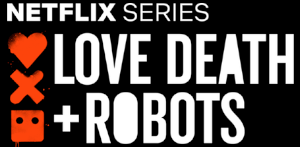 Love, Death & Robots